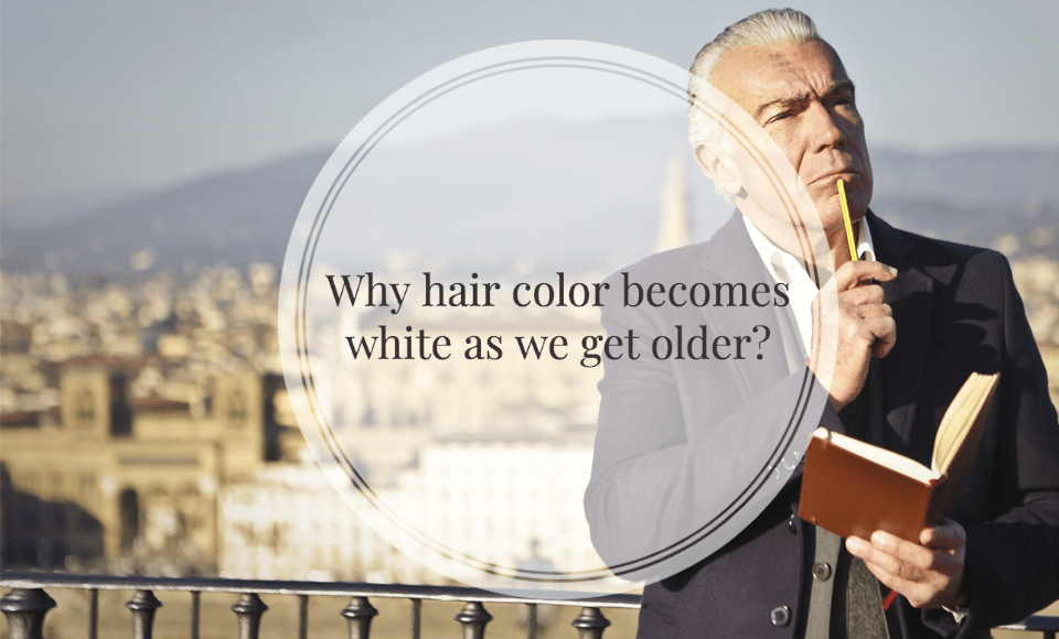 why-hair-color-becomes-white-as-we-get-older-here-be-answers