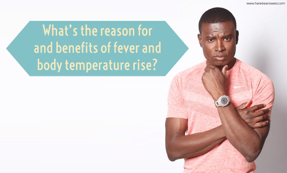 What's the reason for and benefits of fever and body temperature rise ...