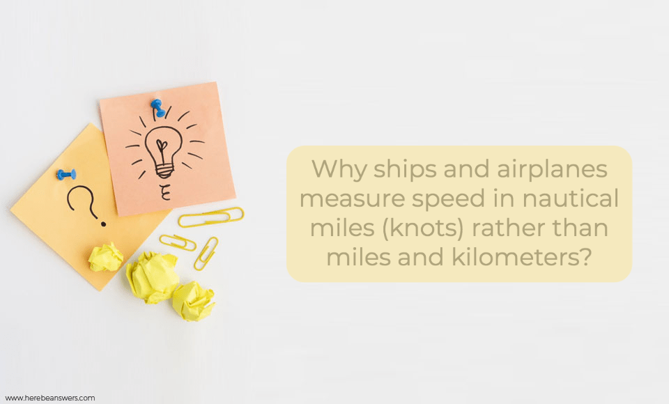 Why ships and airplanes measure speed in nautical miles knots rather than miles and kilometers