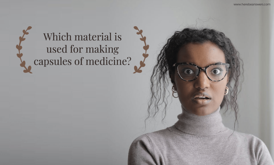 Which material is used for making capsules of medicine?