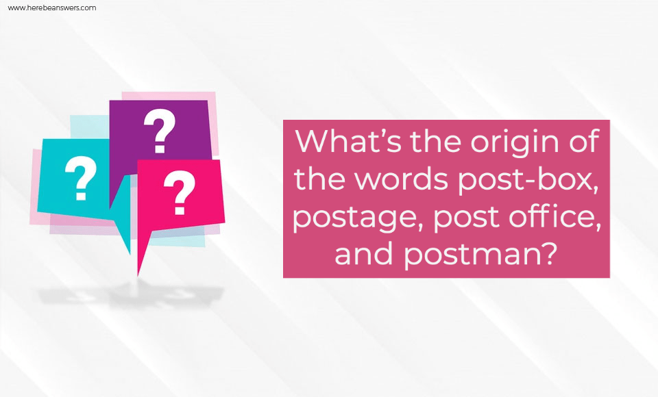 What's the origin of the words post box, postage, post office, and postman