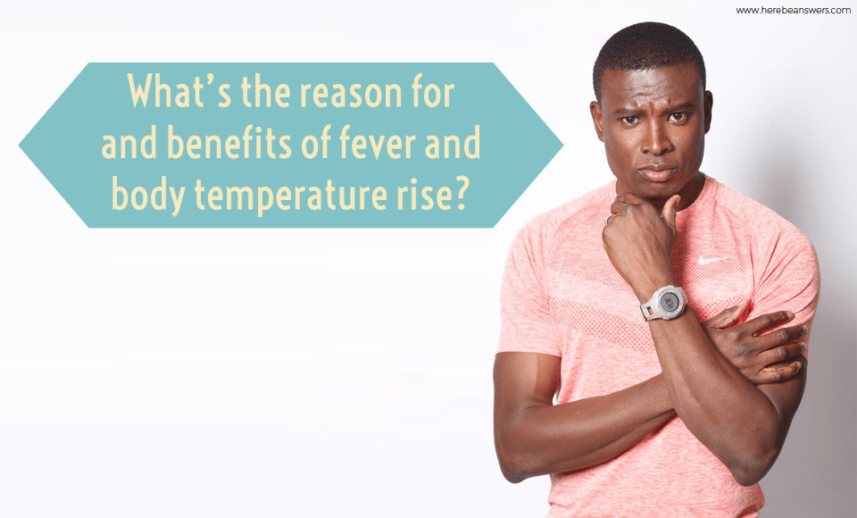 What's the reason for and benefits of fever and body temperature rise