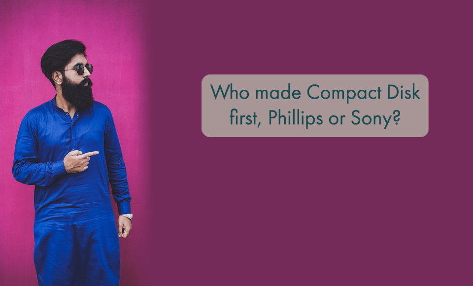 Who made Compact Disk first Phillips or Sony?