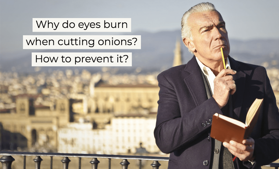 Why do eyes burn when cutting onions? How to prevent it?