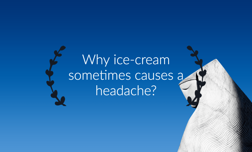 Why ice-cream sometimes causes a headache