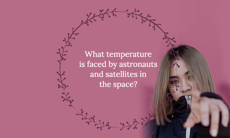 What temperature is faced by astronauts and satellites in the space?