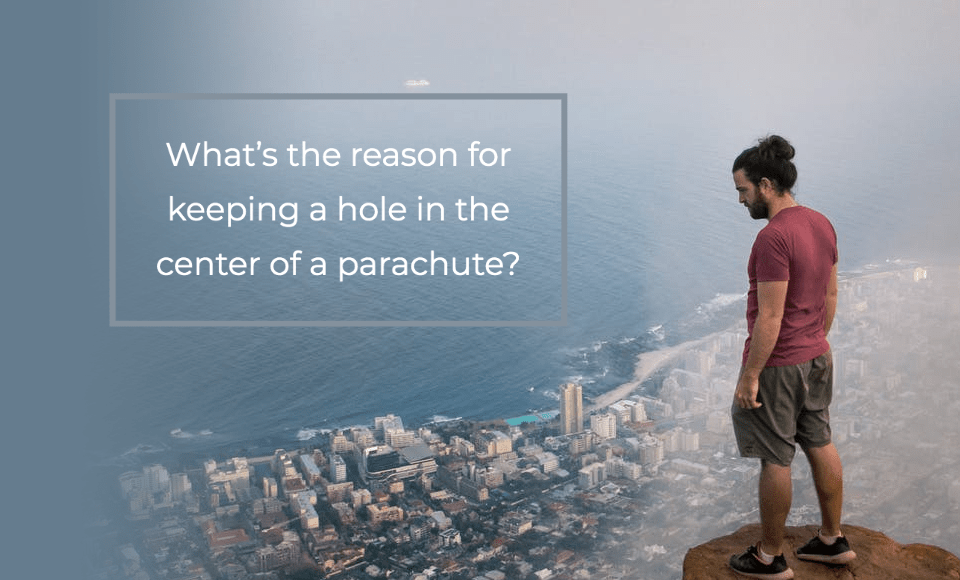 What's the reason for keeping a hole in the center of a parachute?