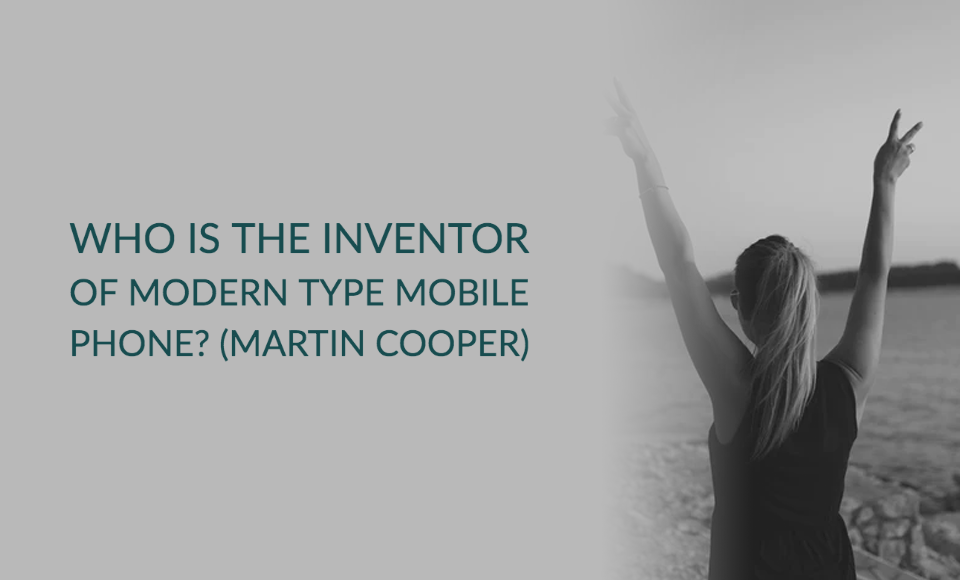 Who is the inventor of modern type mobile phone Martin Cooper