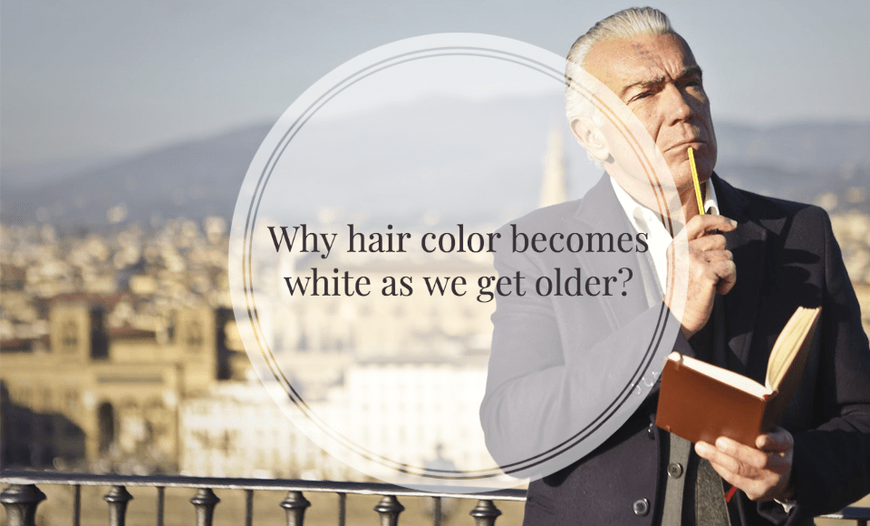 Why hair color becomes white as we get older