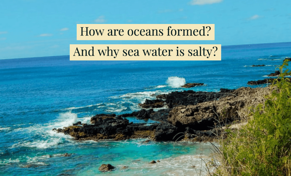 How are oceans formed And why sea water is salty