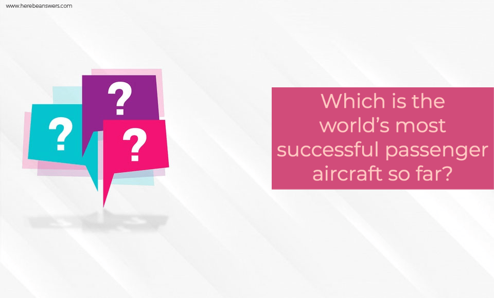 Which is the world's most successful passenger aircraft so far?
