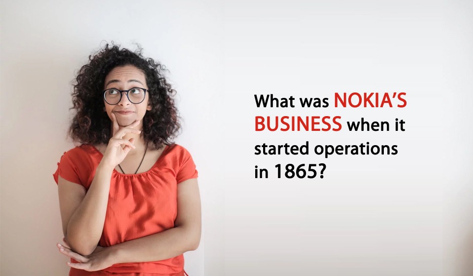 What was Nokia’s business when it started operations in 1865