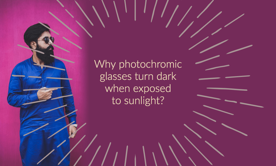 Why photochromic glasses turn dark when exposed to sunlight