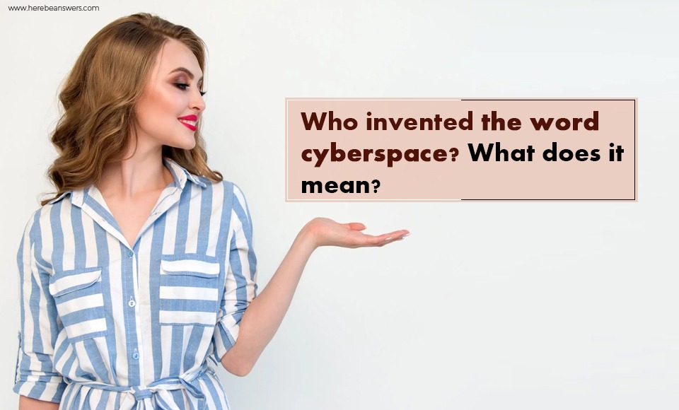 Who invented the word cyberspace? What does it mean?