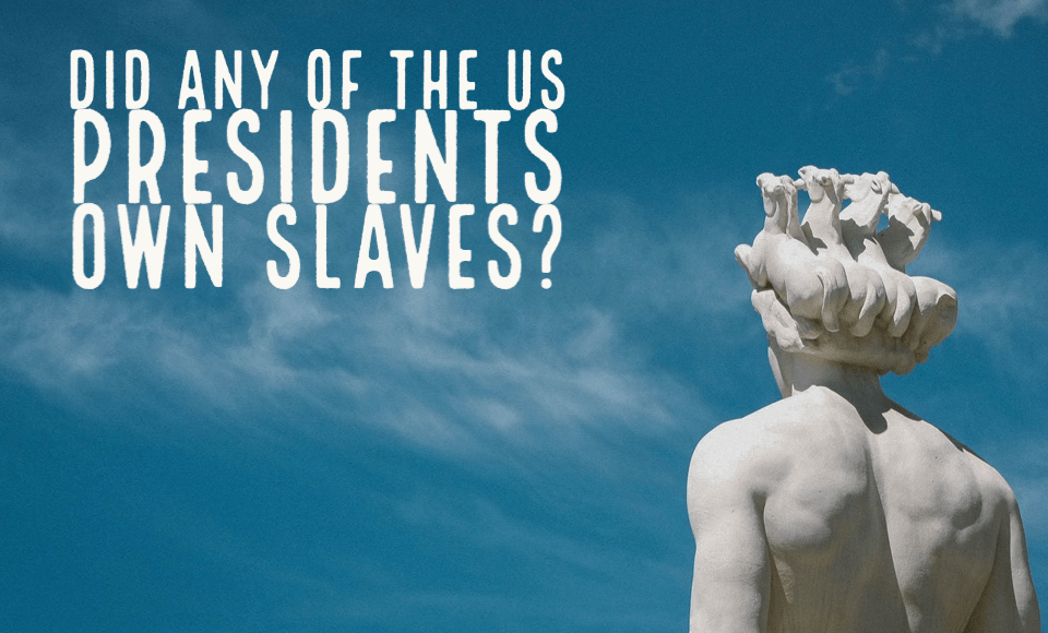 Did any of the US presidents own slaves?