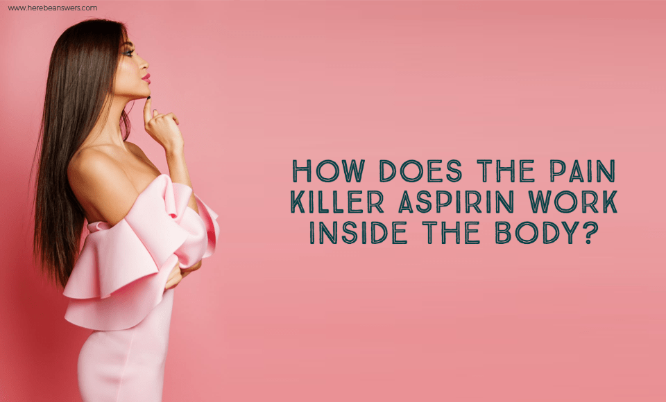 How does the pain killer Aspirin work inside the body?