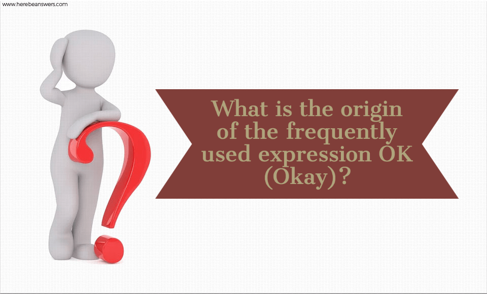 What is the origin of the frequently used expression OK (Okay)?
