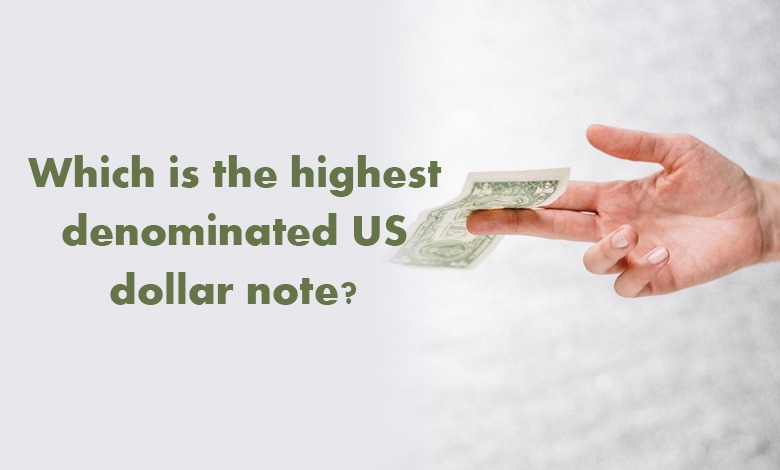 Which is the highest denominated US dollar note?
