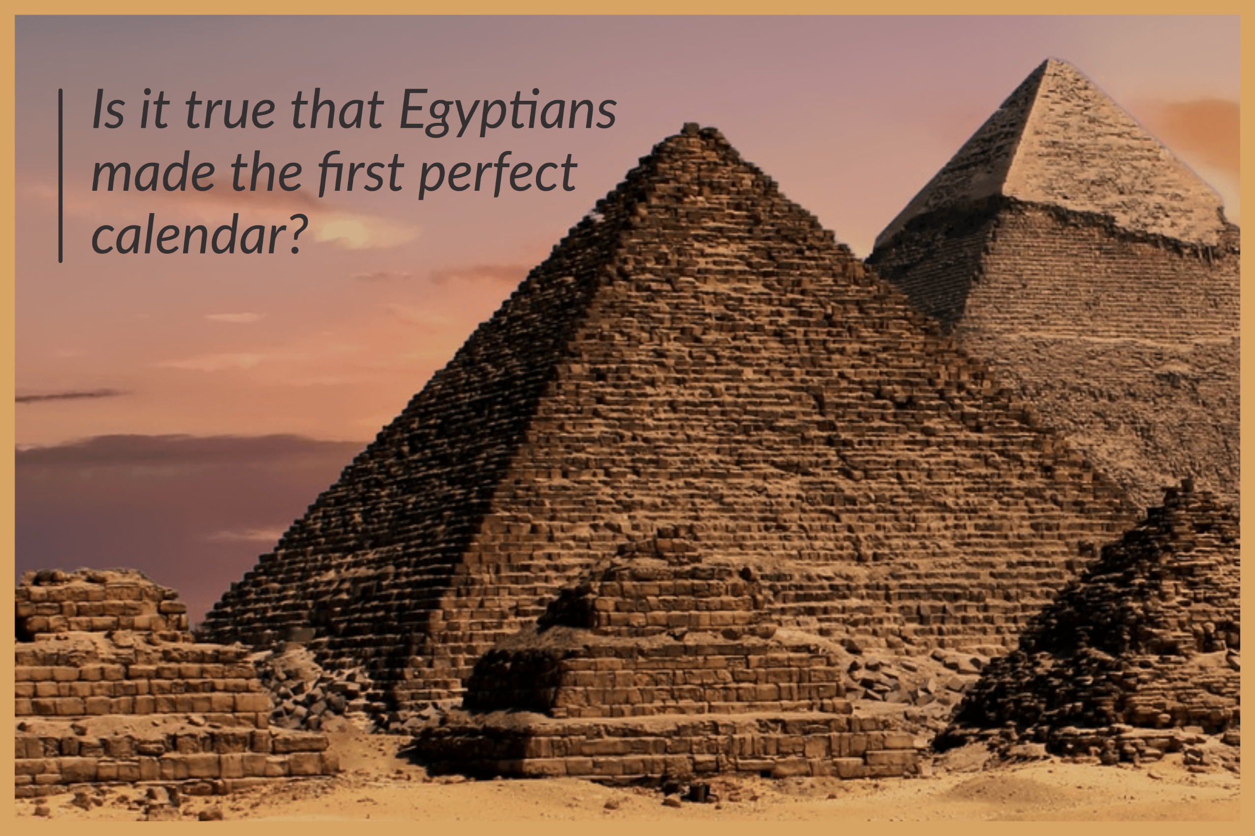 Is it true that Egyptians made the first perfect calendar?