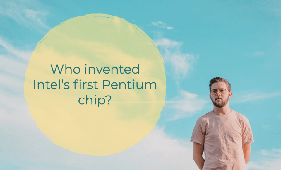 Who invented Intels first Pentium chip