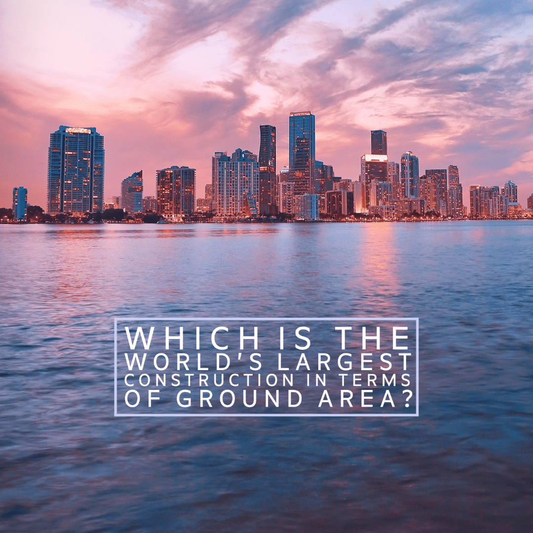 Which is the worlds largest construction in terms of ground area