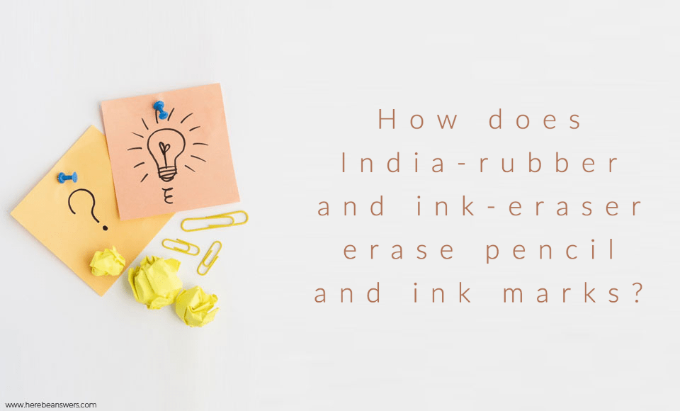 How does India rubber and ink eraser erase pencil and ink marks?