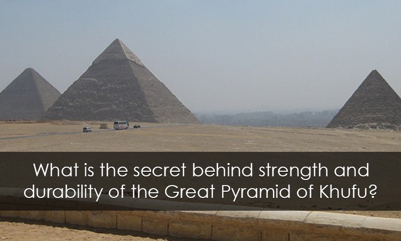 What is the secret behind strength and durability of the Great Pyramid of Khufu?