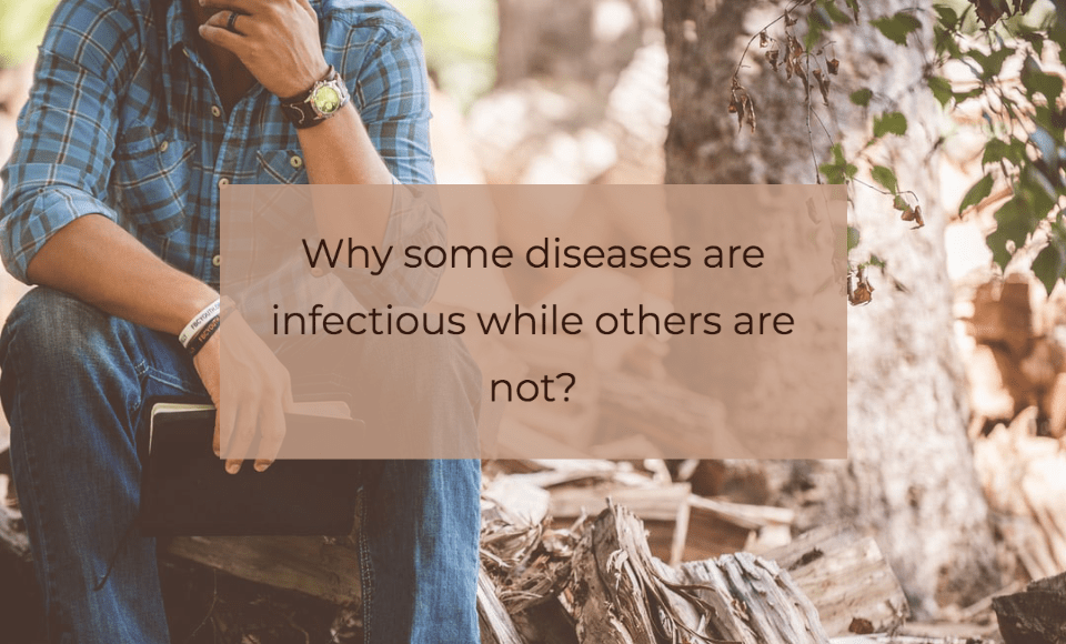Why some diseases are infectious while others are not