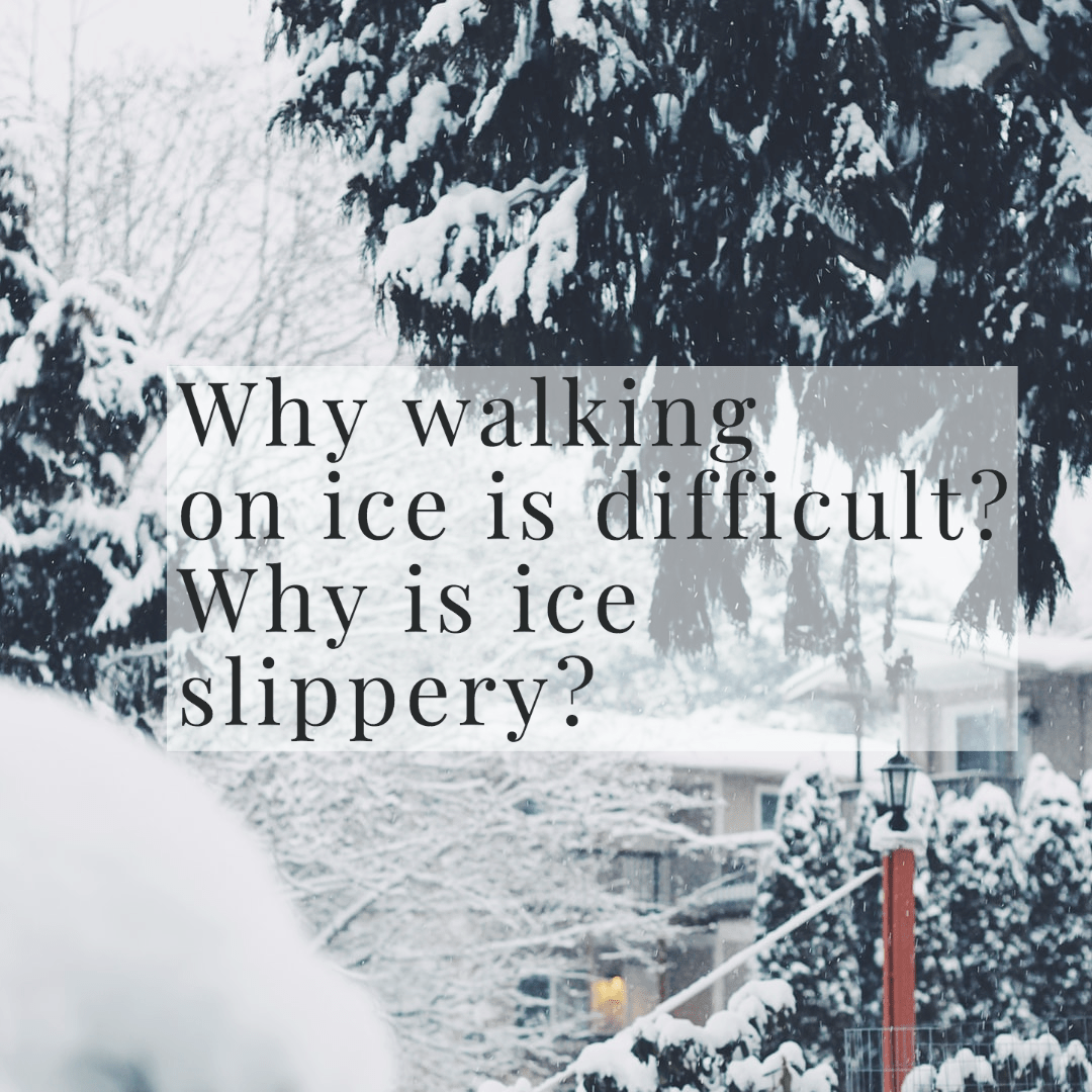 Why walking on ice is difficult Why is ice slippery