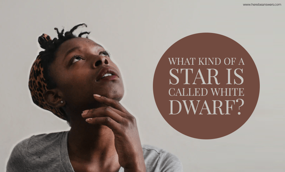 What kind of a star is called White Dwarf?