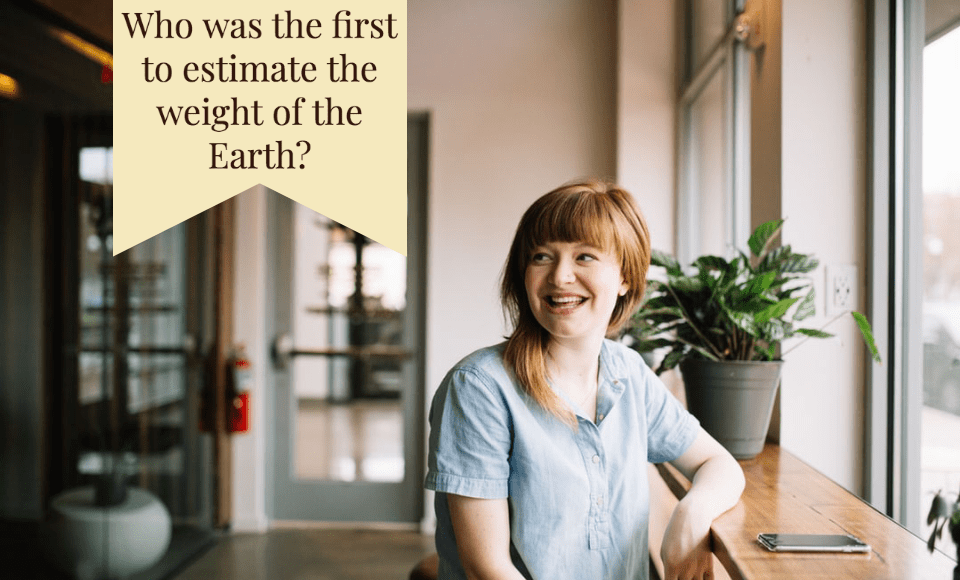 Who was the first to estimate the weight of the Earth
