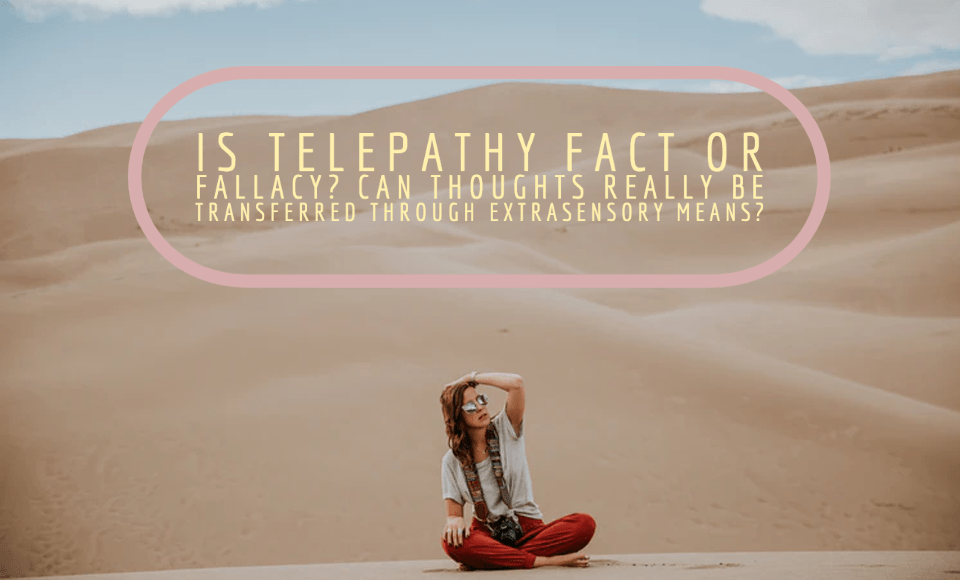 Is telepathy fact or fallacy? Can thoughts really be transferred through extrasensory means?