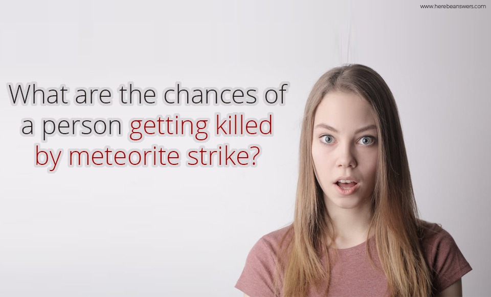 What are the chances of a person getting killed by meteorite strike?