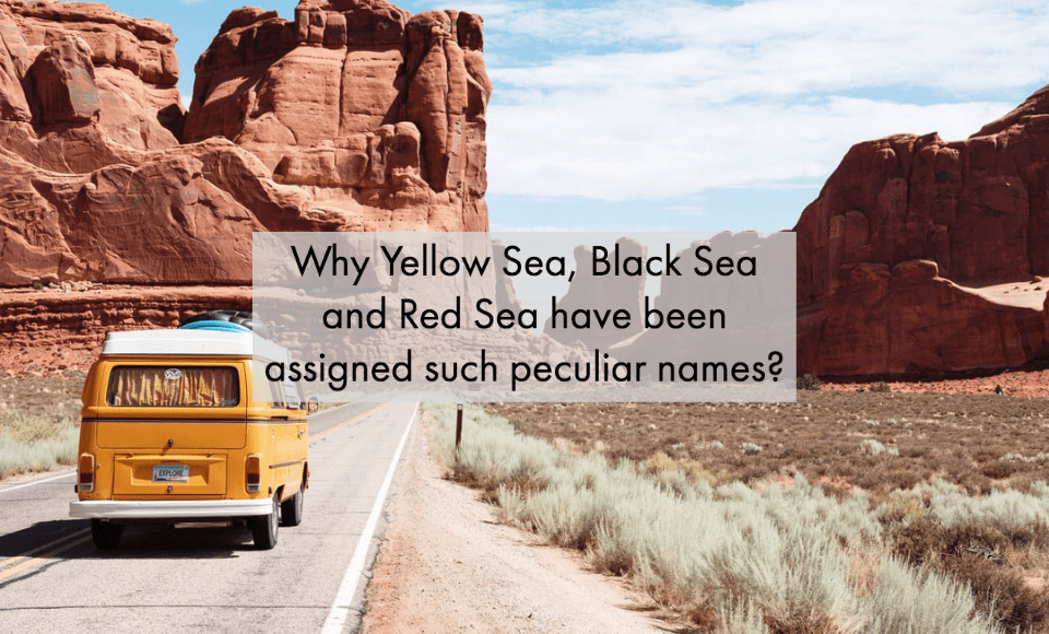 Why Yellow Sea, Black Sea and Red Sea have been assigned such peculiar names