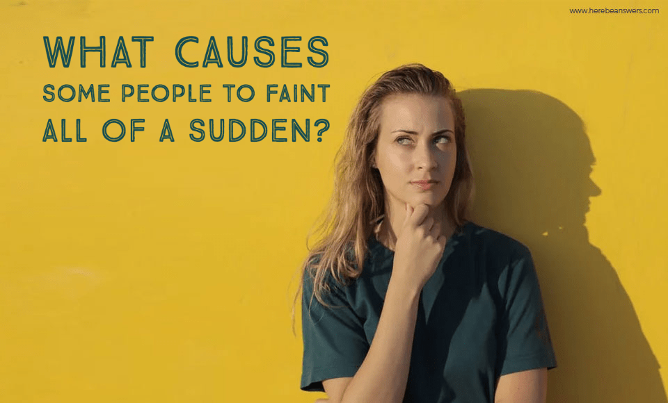 What causes some people to faint all of a sudden?