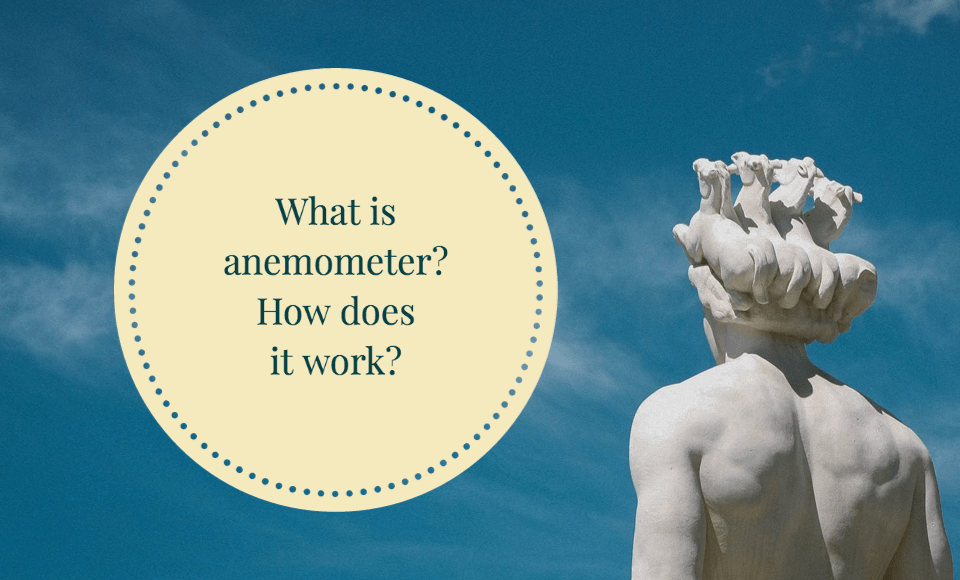 What is anemometer? How does it work?