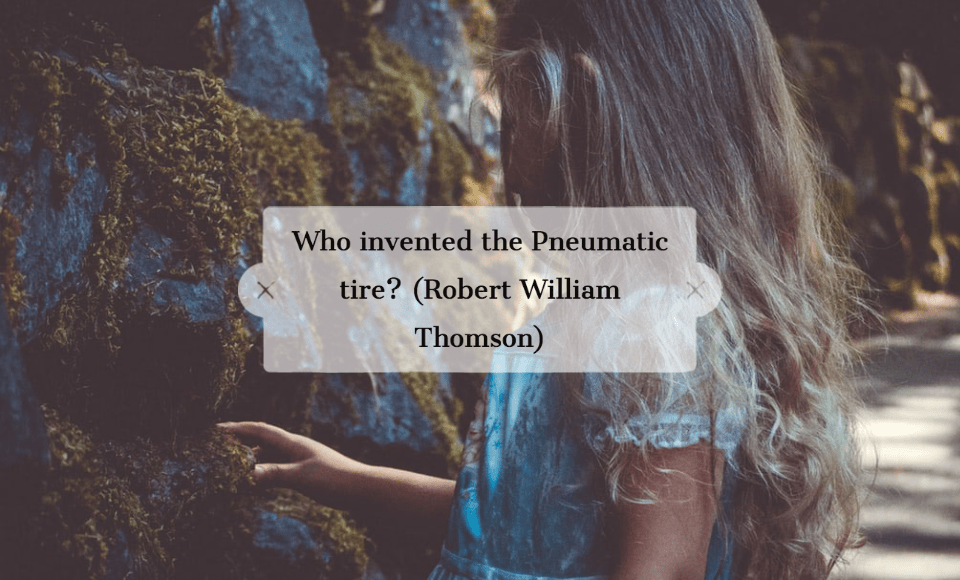 Who invented the Pneumatic tire Robert William Thomson