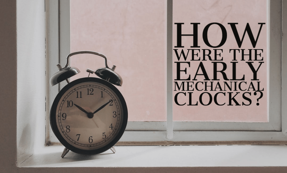 How were the early mechanical clocks?