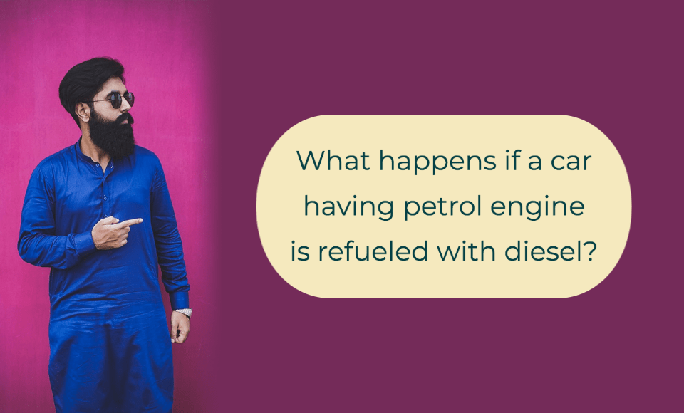 What happens if a car having petrol engine is refueled with diesel?