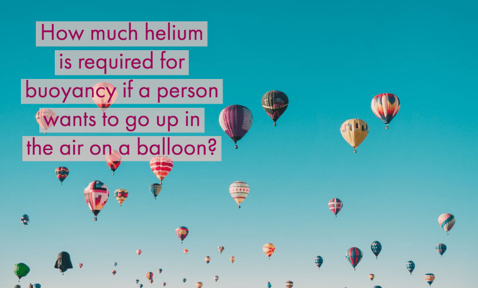 How much helium is required for buoyancy if a person wants to go up in the air on a balloon?
