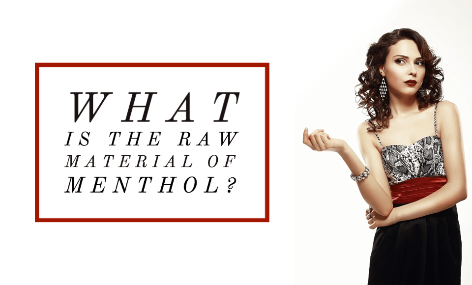 What is the raw material of menthol?