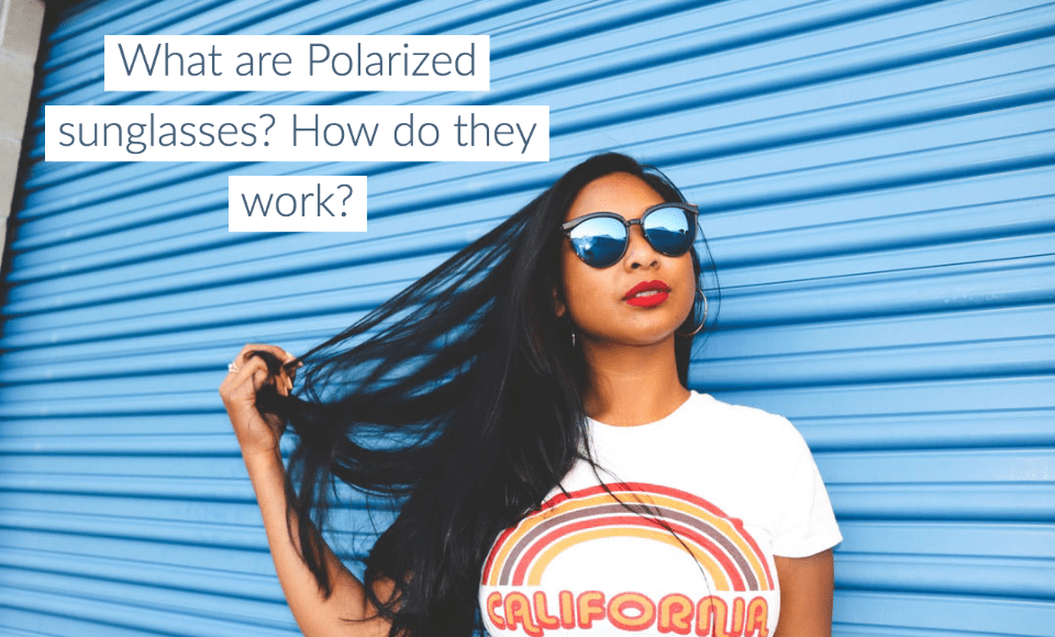 What are polarized sunglasses? How do they work?