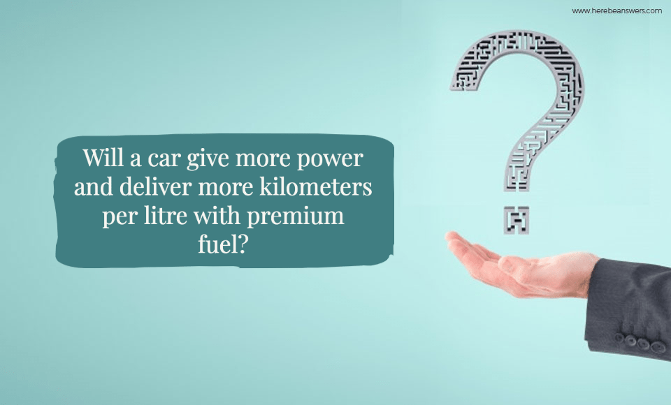 Will a car give more power and deliver more kilometers per litre with premium fuel