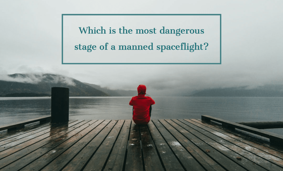 Which is the most dangerous stage of a manned spaceflight