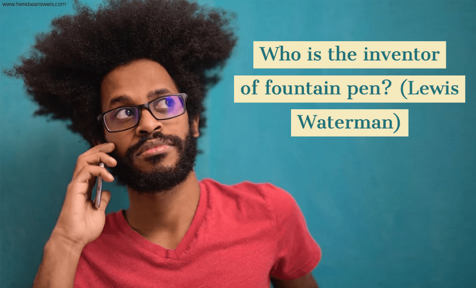 Who is the inventor of fountain pen Lewis Waterman
