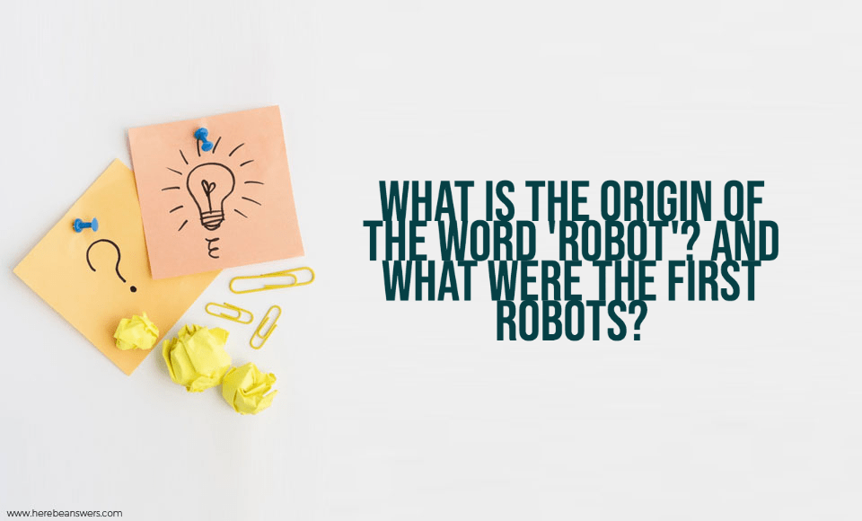 What is the origin of the word robot And what were the first robots