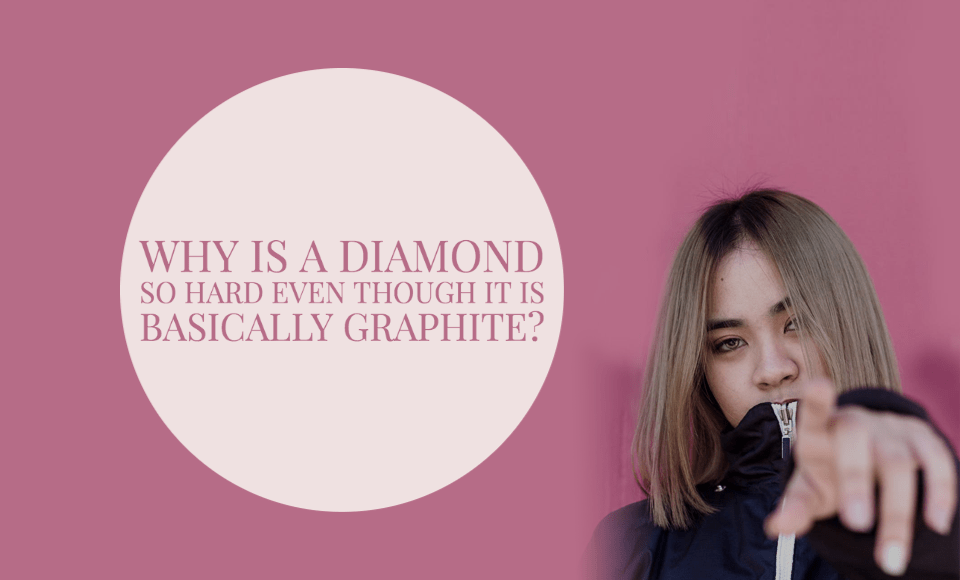 Why is a diamond so hard even though it is basically graphite