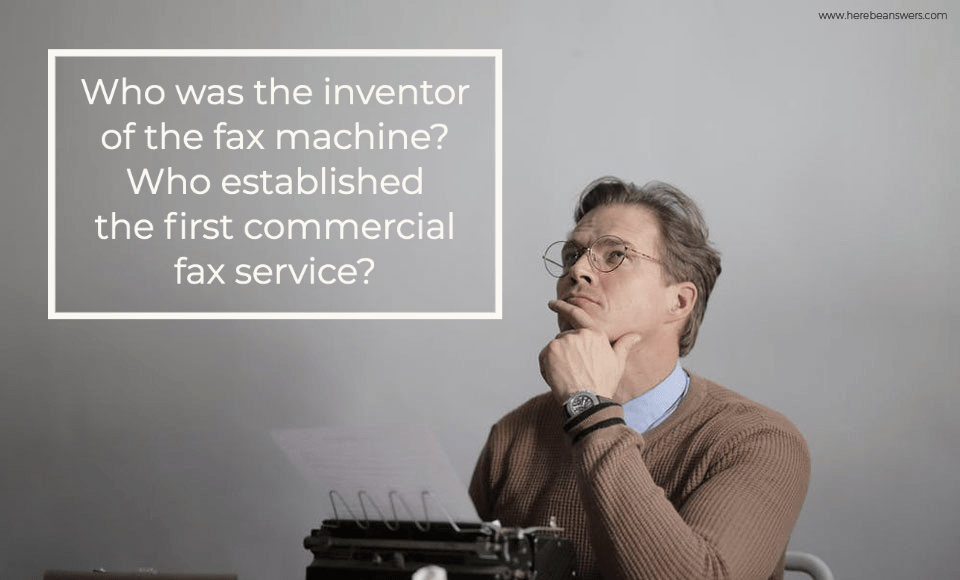 Who was the inventor of the fax machine Who established the first commercial fax service