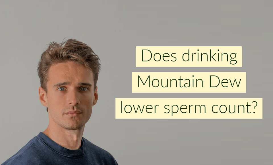 Does drinking Mountain Dew lower sperm count?