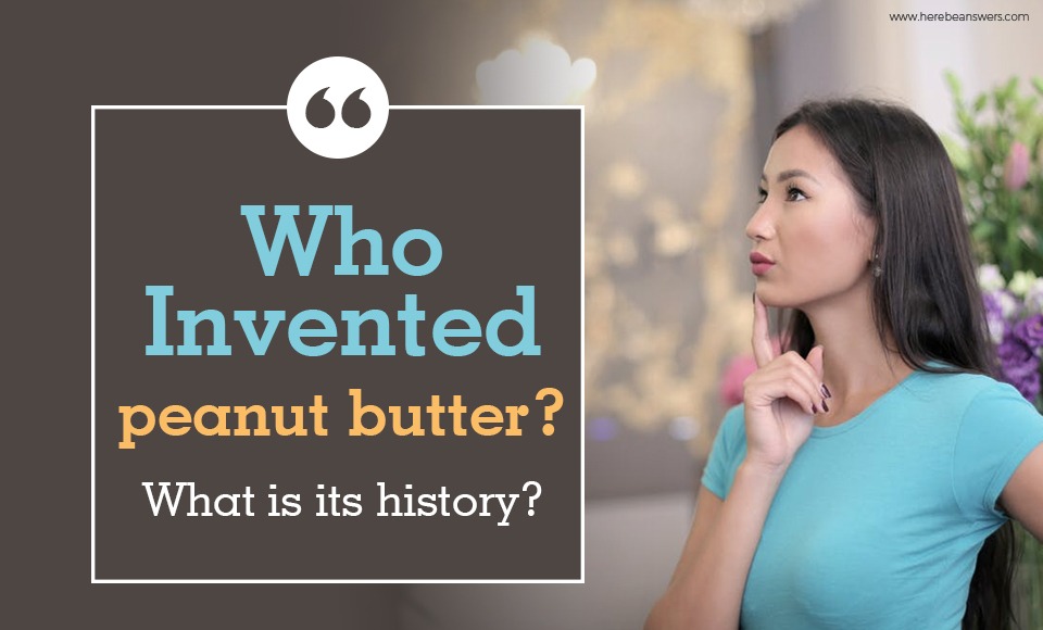 Who Invented peanut butter? What is its history